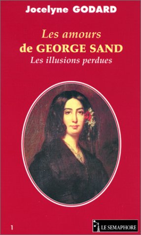 Beispielbild fr Les Amours de George Sand : Les illusions perdues zum Verkauf von Ammareal