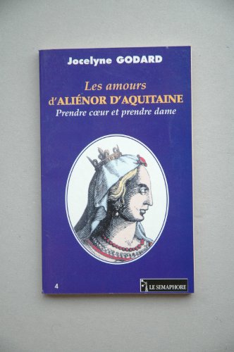Beispielbild fr Les Amours d'Ali nor d'Aquitaine : Prendre c ?ur et prendre dame zum Verkauf von BookHolders