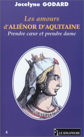Stock image for Les Amours d'Ali nor d'Aquitaine : Prendre c ?ur et prendre dame for sale by BookHolders
