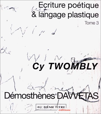 Beispielbild fr Ecriture potique et langage plastique, tome 3 : Cy Twombly zum Verkauf von medimops