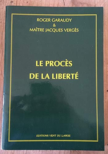 Le proceÌ€s de la liberteÌ (French Edition) (9782912341105) by Garaudy, Roger