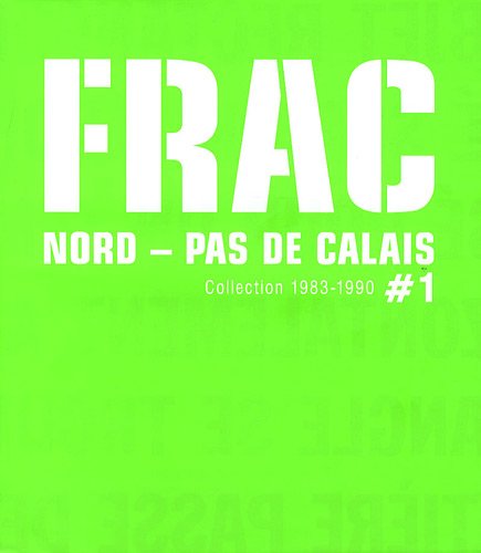 Imagen de archivo de FRAC Nord - Pas de Calais: Tome 1, Collection 1983-1990 a la venta por Ammareal