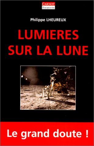 9782912362490: Lumires sur la Lune : La NASA a t-elle menti ?