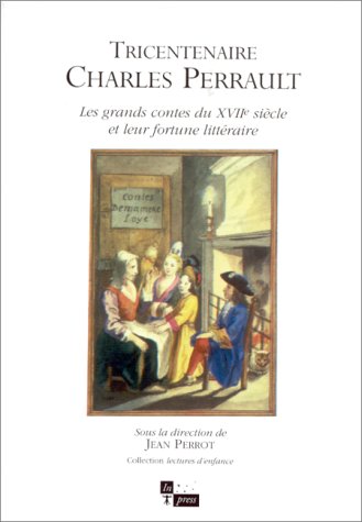 Stock image for Tricentenaire Charles Perrault: Les grands contes du XVIIe sicle et leur fortune Littraire for sale by Robert Campbell Bookseller ABAC/ILAB