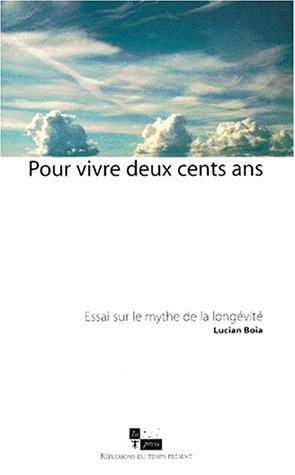 9782912404190: Pour Vivre Deux Cents Ans. Essai Sur Le Mythe De La Longevite: ESSAI SUR LE MYTHE DE LA LONGIVITE