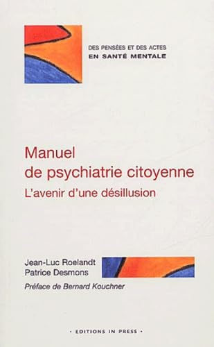 Imagen de archivo de Manuel de psychiatrie citoyenne : L'Avenir d'une dsillusion a la venta por Ammareal