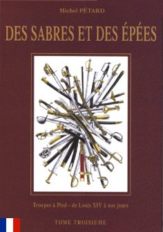 Des sabres et des épées. ------- Tome 3 : Troupes à pied : de Louis XIV à nos jours