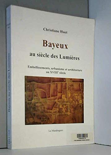 Beispielbild fr Bayeux au sicle des lumires : Embellissements, urbanisme et architecture au XVIIIe sicle zum Verkauf von Ammareal