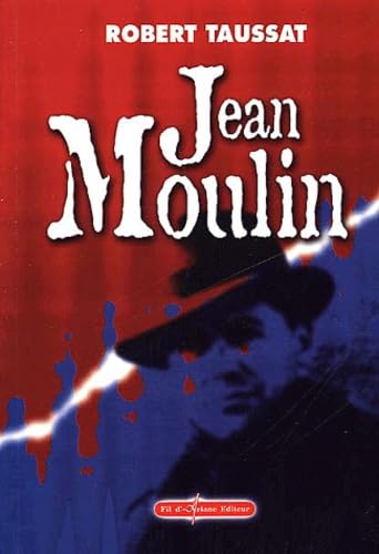 Jean Moulin (French Edition) (9782912470263) by Robert Taussat