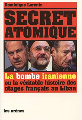 Stock image for Secret atomique. la bombe iranienne ou la vritable histoire des otages franais au Liban for sale by Chapitre.com : livres et presse ancienne