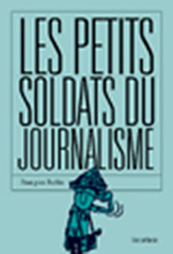 Imagen de archivo de Les Petits Soldats du journalisme a la venta por Ammareal