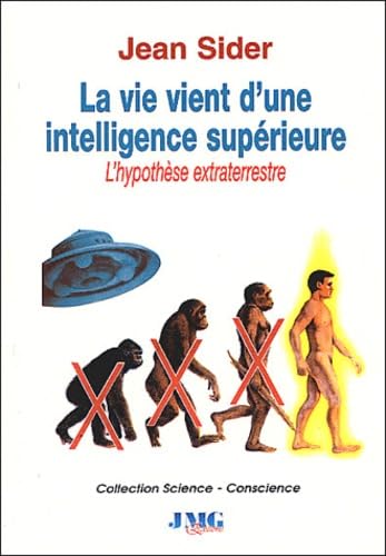 9782912507747: La Vie Vient D'Une Intelligence Superieure. L'Hypothese Extraterrestre