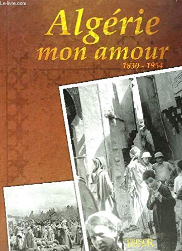 Beispielbild fr Algrie, mon amour : 1830-1954 zum Verkauf von Ammareal