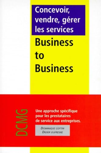 Beispielbild fr Concevoir, vendre, grer les services business to business : Une approche spcifique pour les prestataires aux entreprises zum Verkauf von Ammareal