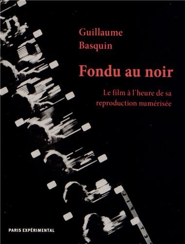 Beispielbild fr Fondu au noir : Le film  l'heure de sa reproduction numrise zum Verkauf von Librairie l'Insoumise