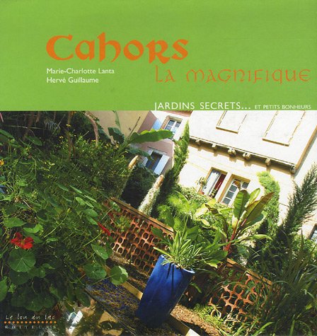 Beispielbild fr Cahors la Magnifique : Patrimoine, jardins secrets. et petits bonheurs zum Verkauf von Ammareal