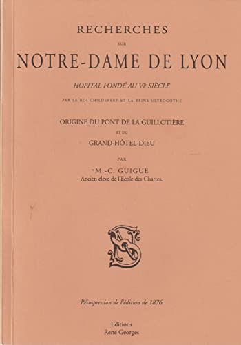 Imagen de archivo de Recherches sur Notre-Dame-de-Lyon : Origine du pont de la Guillotire et du Grand-Htel-Dieu Guigue, Marie-Claude a la venta por Librairie LOVE