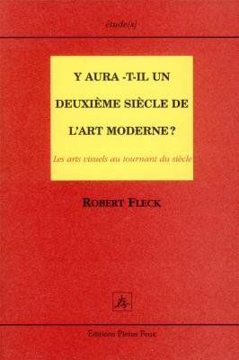 Y aura-t-il un deuxiÃ¨me siÃ¨cle de l'art moderne ? Les Arts visuels au tournant du siÃ¨cle (9782912567741) by Fleck, Robert