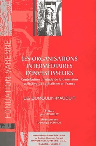 Stock image for LES ORGANISATIONS INTERMDIAIRES D'INVESTISSEURS: CONTRIBUTION  L'TUDE DE LA DIMENSION COLLECTIVE DU CAPITALISME EN FRANCE. for sale by Gallix