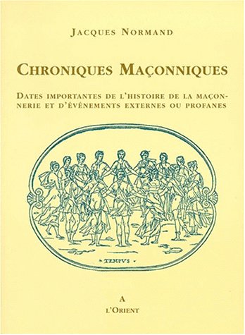 Chroniques Maconniques: Dates Importantes De L'histoire De La Maconnerie & D'evenements Externes ...