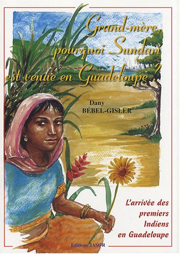 Beispielbild fr Grand-mre, pourquoi Sundari est venue en Guadeloupe ? : L'arrive des premiers Indiens en Guadeloupe zum Verkauf von Ammareal