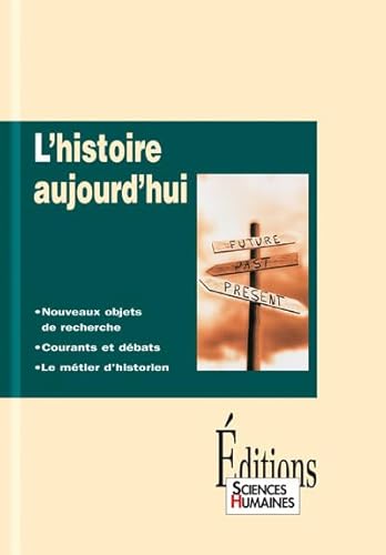 Stock image for L'histoire aujourd'hui : Nouveaux objets de recherche, courants et dbats, le mtiers d'historien for sale by Ammareal