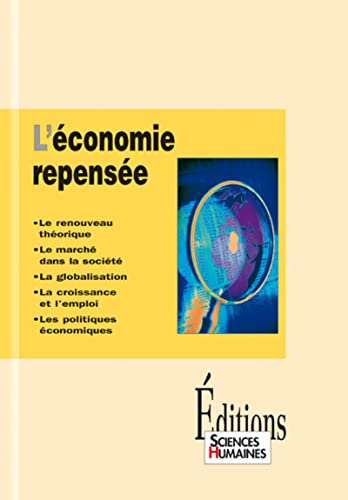 Beispielbild fr L'conomie repense : Le renouveau thorique, le march dans la socit, la globalisation, la croissance et l'emploi, les politiques conomi zum Verkauf von Ammareal