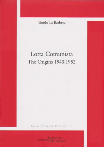 Stock image for Lotta Comunista. The Origins 1943-1952 [Broch] LA BARBERA, Guido for sale by BIBLIO-NET