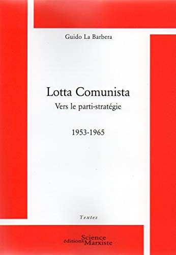 Beispielbild fr Lotta Comunista: Vers le parti-stratgie (1953-1965) [Broch] La Barbera, Guido zum Verkauf von BIBLIO-NET