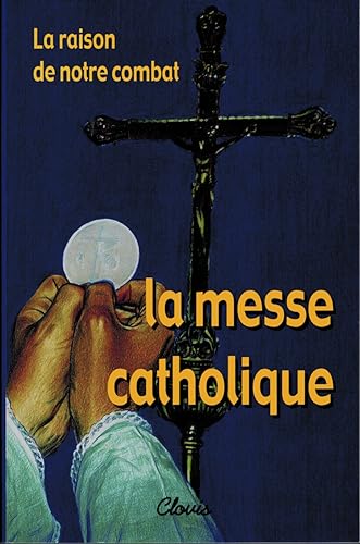 9782912642172: LA RAISON DE NOTRE COMBAT, LA MESSE CATHOLIQUE