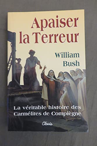 Beispielbild fr Apaiser la terreur. La vritable histoire des Carmlites de Compigne zum Verkauf von Ammareal