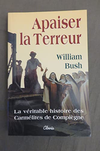 Imagen de archivo de Apaiser la terreur. La vritable histoire des Carmlites de Compigne a la venta por Ammareal