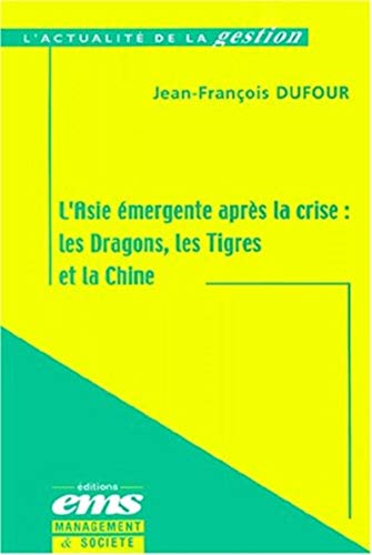 Stock image for L'Asie mergente aprs la crise : les Dragons, les Tigres et la Chine for sale by Ammareal