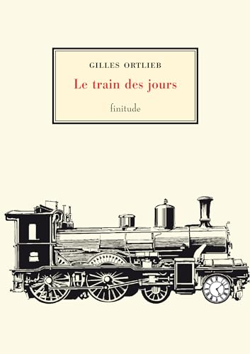 LE TRAIN DES JOURS (9782912667786) by ORTLIEB, Gilles