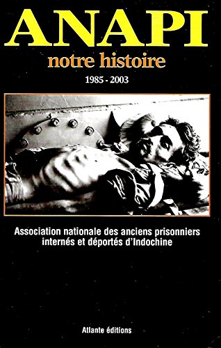 Beispielbild fr Anapi, notre histoire, 1985-2003 - Association nationale des anciens prisonniers interns et dports d'Indochine zum Verkauf von Ammareal