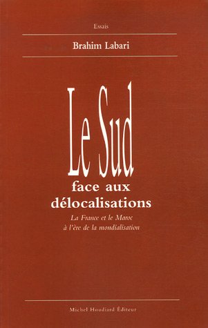 Beispielbild fr Le Sud face aux dlocalisations: La France et le Maroc  l're de la mondialisation zum Verkauf von Ammareal