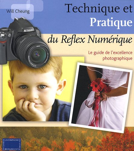 Technique et pratique du reflex numÃ©rique (French Edition) (9782912679802) by Will Cheung
