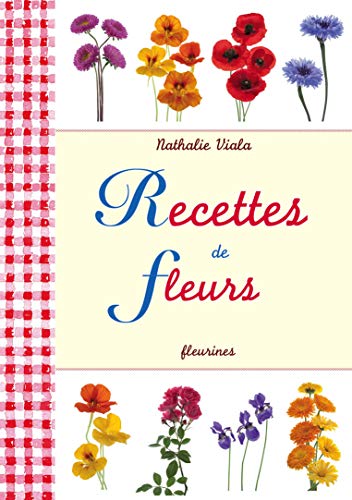 Stock image for Recettes de fleurs (cuisine simple, nature, pr, souci, primevre, pense, rose, coquelicot, pissenlit, capucine.) for sale by Ammareal