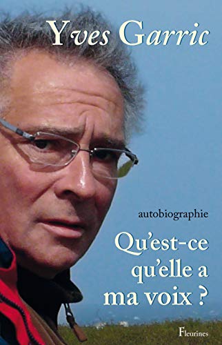 Beispielbild fr Autobiographie - Qu'est-ce qu'elle a ma voix ? (Parcours d'un journaliste de FR3 Toulouse) Garric, Yves zum Verkauf von BIBLIO-NET