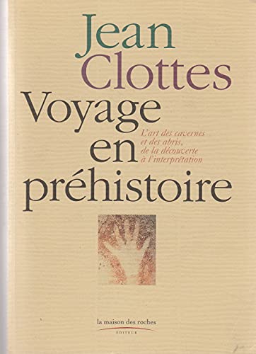 Voyage en préhistoire , l`art des cavernes et des abris, de la découverte à l`interprétation