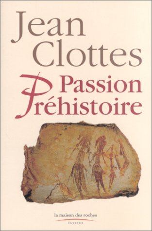 Beispielbild fr Passion pr histoire [Hardcover] Clottes, Jean zum Verkauf von LIVREAUTRESORSAS