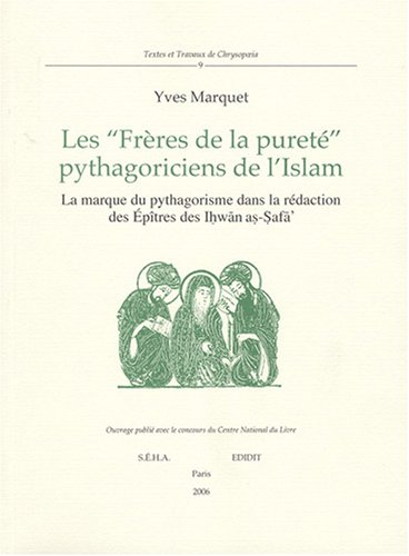 Beispielbild fr LES FRERES DE LA PURETE PYTHAGORICIENS DE L'ISLAM. PYTHAGORISME DANS LES EPITRES DES IHWN AS-SAF zum Verkauf von Brook Bookstore