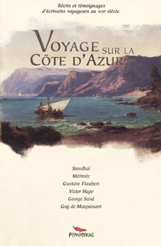 Voyage sur la Côte d'Azur - Maupassant; Stendhal; Mérimée; Flaubert; Hugo; George Sand; Collectif