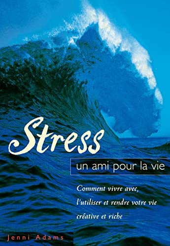 Stock image for Stress, un ami pour la vie: Comment vivre avec, l'utiliser et rendre votre vie crative et riche for sale by pompon