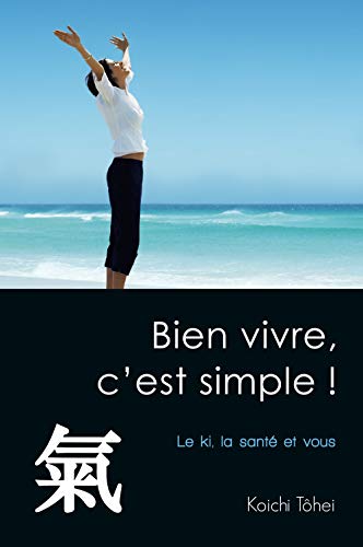 Beispielbild fr Bien Vivre, C'est Simple ! : Le Ki, La Sant Et Vous zum Verkauf von RECYCLIVRE