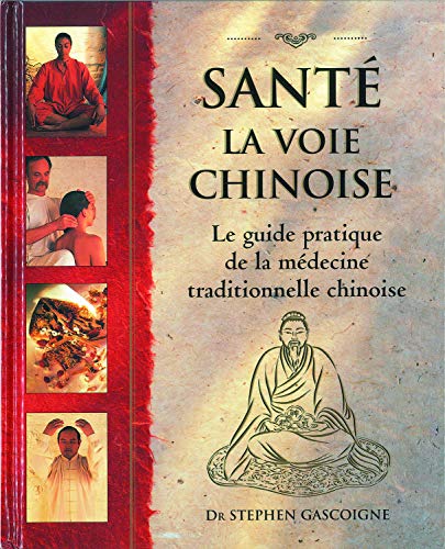 Stock image for Sant La voie chinoise: Guide pratique de la mdecine traditionnelle chinoise Gascoigne, Stephen; MacRitchie, James; Cran, Robert and Orsman, Gill for sale by e-Libraire