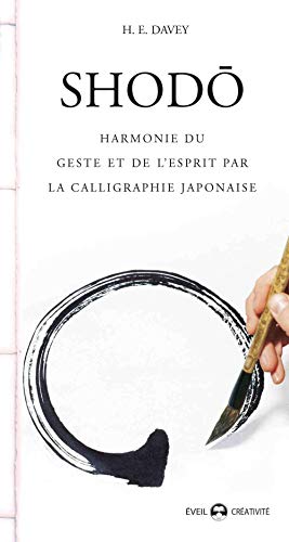 Imagen de archivo de Shodo : Harmonie du geste et de l'esprit par la calligraphie japonaise (Crativit) a la venta por Librairie l'Aspidistra