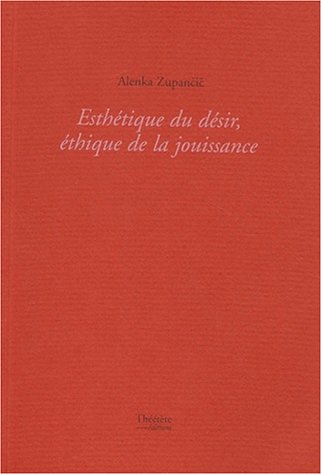 Esthetique Du Desir Ethique De La Jouissance (9782912860224) by ZUPANCIC/ALENKA