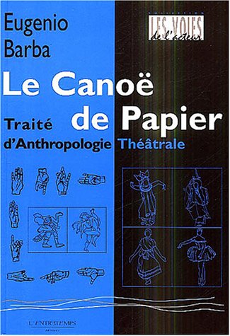 Le canoÃ« de papier: TraitÃ© d'anthropologie thÃ©Ã¢trale (9782912877277) by Barba, Eugenio