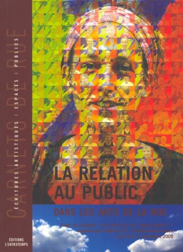 Imagen de archivo de La relation au public dans les Arts de la rue : Colloque "Arts de la rue : quels publics ?" les 16 et 17 novembre 2005  Sotteville-ls-Roue a la venta por Ammareal